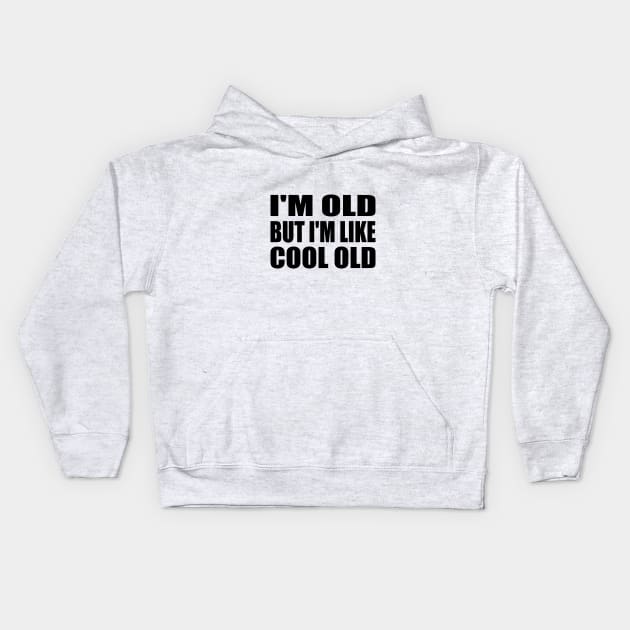 I'm Old But I'm Like Cool Old Kids Hoodie by It'sMyTime